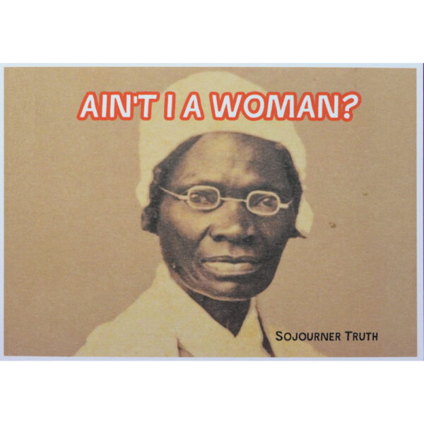 Ain't I a Woman Postcarf Postcard with picture of Sojourner Truth and her famous quote 'Ain't I a Woman' as the heading