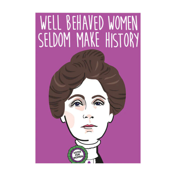 Well Behaved Women Seldom Make History Greeting Card Well Behaved Women Seldom Make History Greeting Card