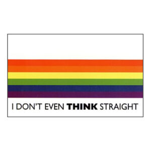 Think Straight Postcard 'I don't even think straight'